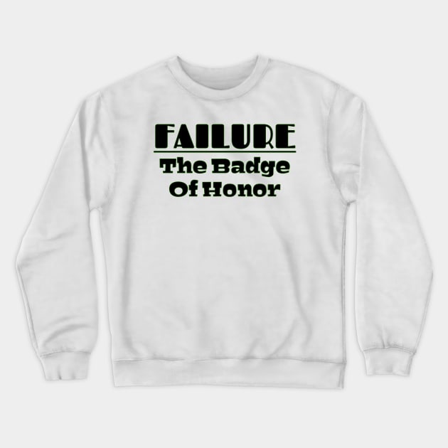 Failure The Badge Of Honor Crewneck Sweatshirt by Curator Nation